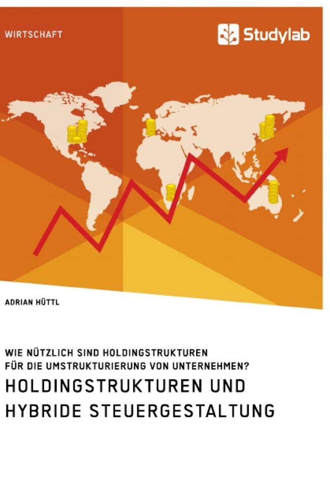 Holdingstrukturen und hybride Steuergestaltung. Wie nützlich sind Holdingstrukturen für die Umstrukturierung von Unternehmen? Law