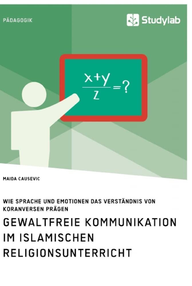 Gewaltfreie Kommunikation im Islamischen Religionsunterricht. Wie Sprache und Emotionen das Verständnis von Koranversen prägen Books