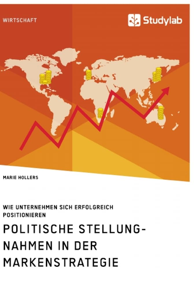 Politische Stellungnahmen in der Markenstrategie. Wie Unternehmen sich erfolgreich positionieren Law