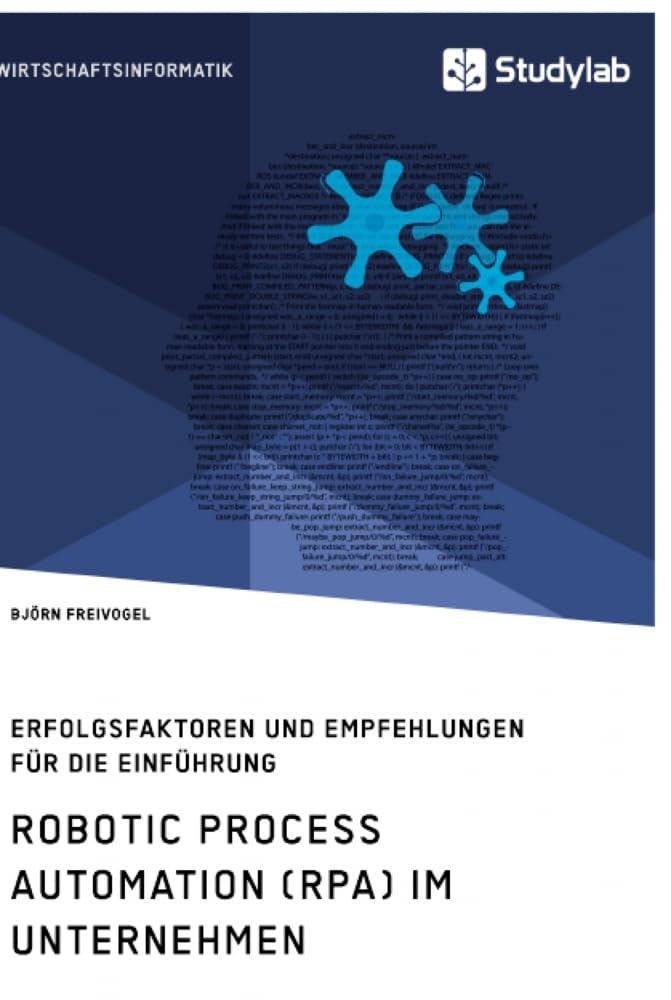 Robotic Process Automation (RPA) im Unternehmen. Erfolgsfaktoren und Empfehlungen für die Einführung Computer Science