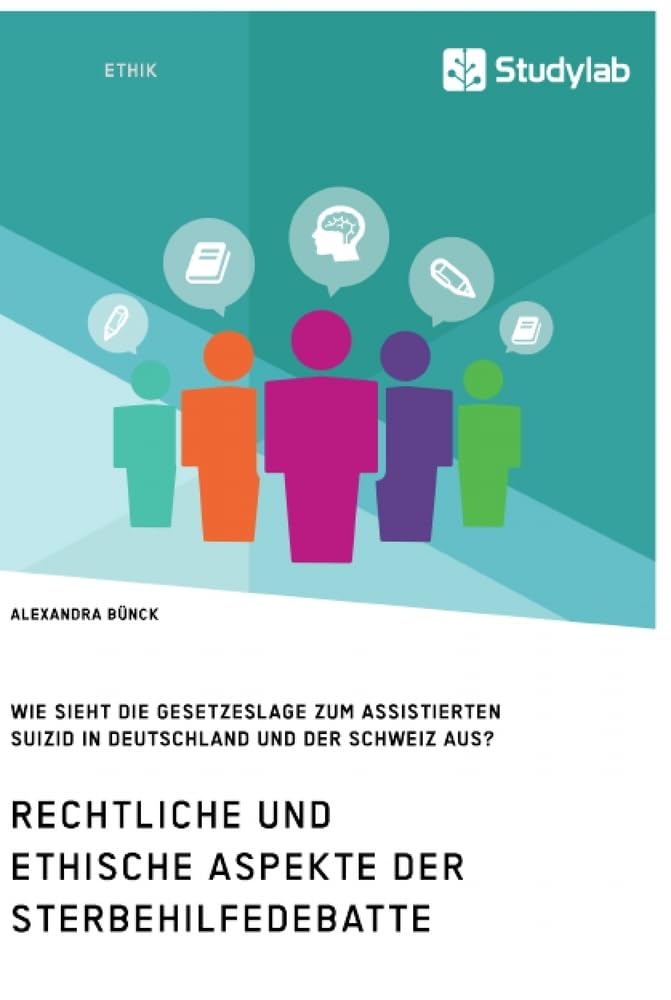 Rechtliche und ethische Aspekte der Sterbehilfedebatte. Wie sieht die Gesetzeslage zum assistierten Suizid in Deutschland und der Schweiz aus? Law
