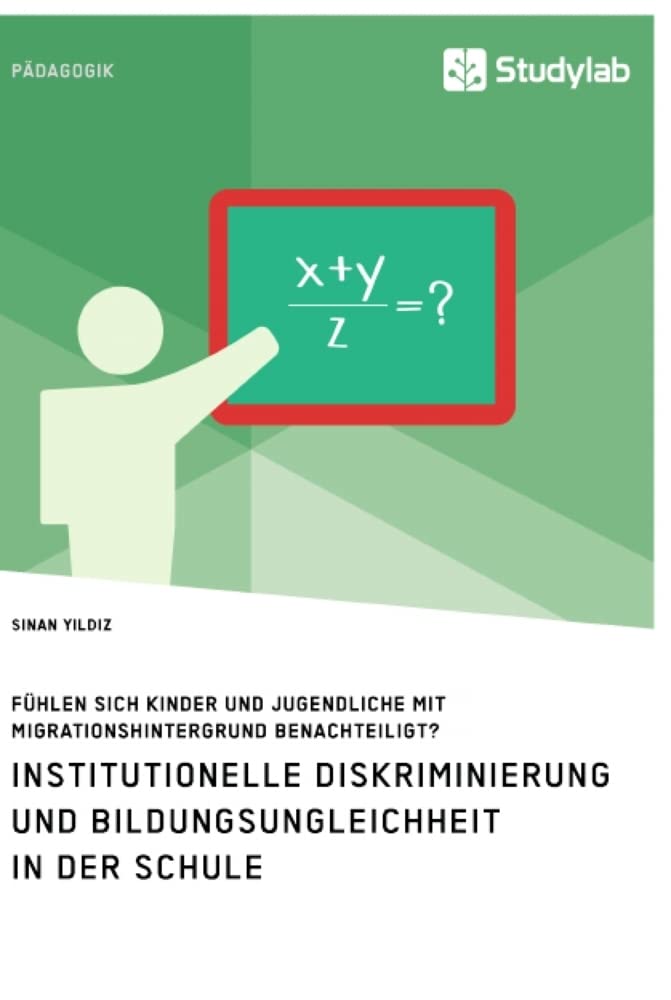 Institutionelle Diskriminierung und Bildungsungleichheit in der Schule. Fühlen sich Kinder und Jugendliche mit Migrationshintergrund benachteiligt? Learning & Reference