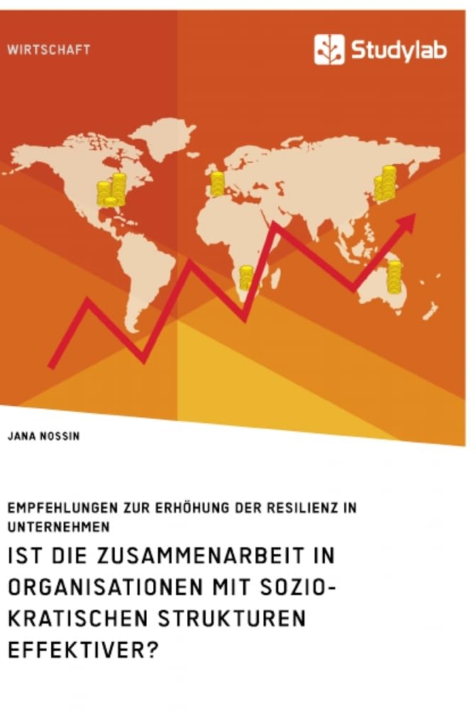Ist die Zusammenarbeit in Organisationen mit soziokratischen Strukturen effektiver? Empfehlungen zur Erhöhung der Resilienz in Unternehmen Law