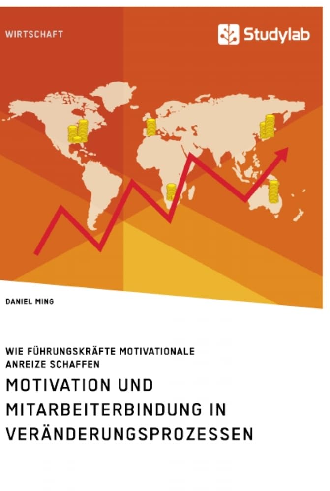 Motivation und Mitarbeiterbindung in Veränderungsprozessen. Wie Führungskräfte motivationale Anreize schaffen Law