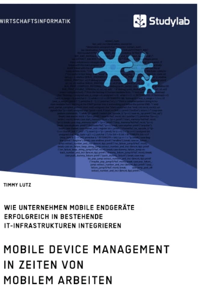 Mobile Device Management in Zeiten von mobilem Arbeiten. Wie Unternehmen mobile Endgeräte erfolgreich in bestehende IT-Infrastrukturen integrieren Business, Finance & Career