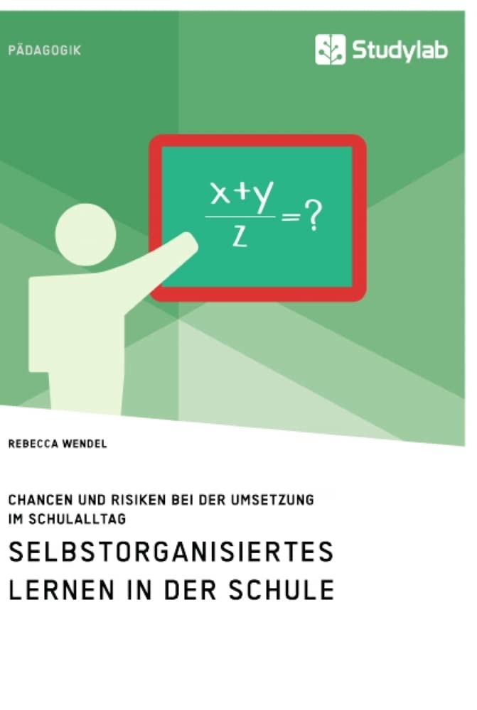 Selbstorganisiertes Lernen in der Schule. Chancen und Risiken bei der Umsetzung im Schulalltag Learning & Reference