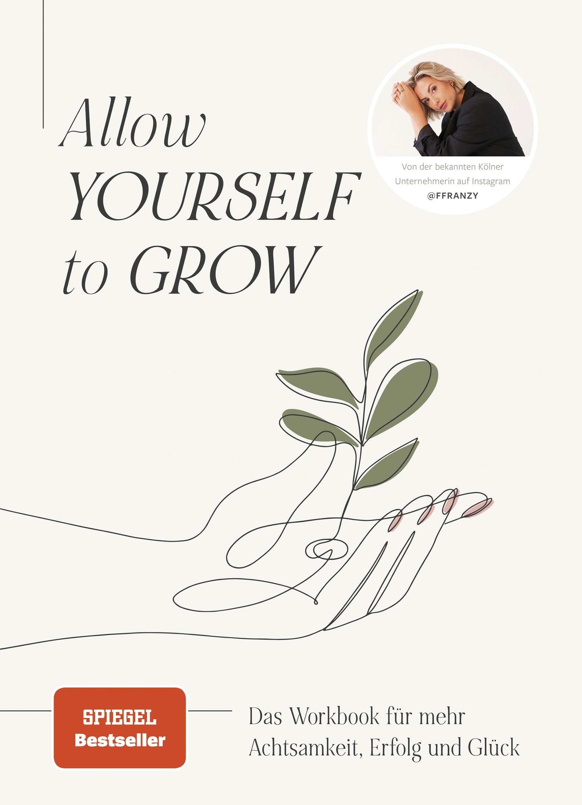 Allow Yourself to Grow: Das Workbook für mehr Achtsamkeit, Erfolg und Glück von Franzi König Lifestyle