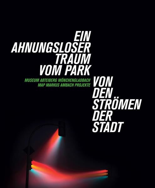 Ein Ahnungsloser Traum vom Park / Von den Strömen der Stadt: Museum Abteiberg Mönchengladbach. MAP Markus Amberg Projekte Film, Art & Culture