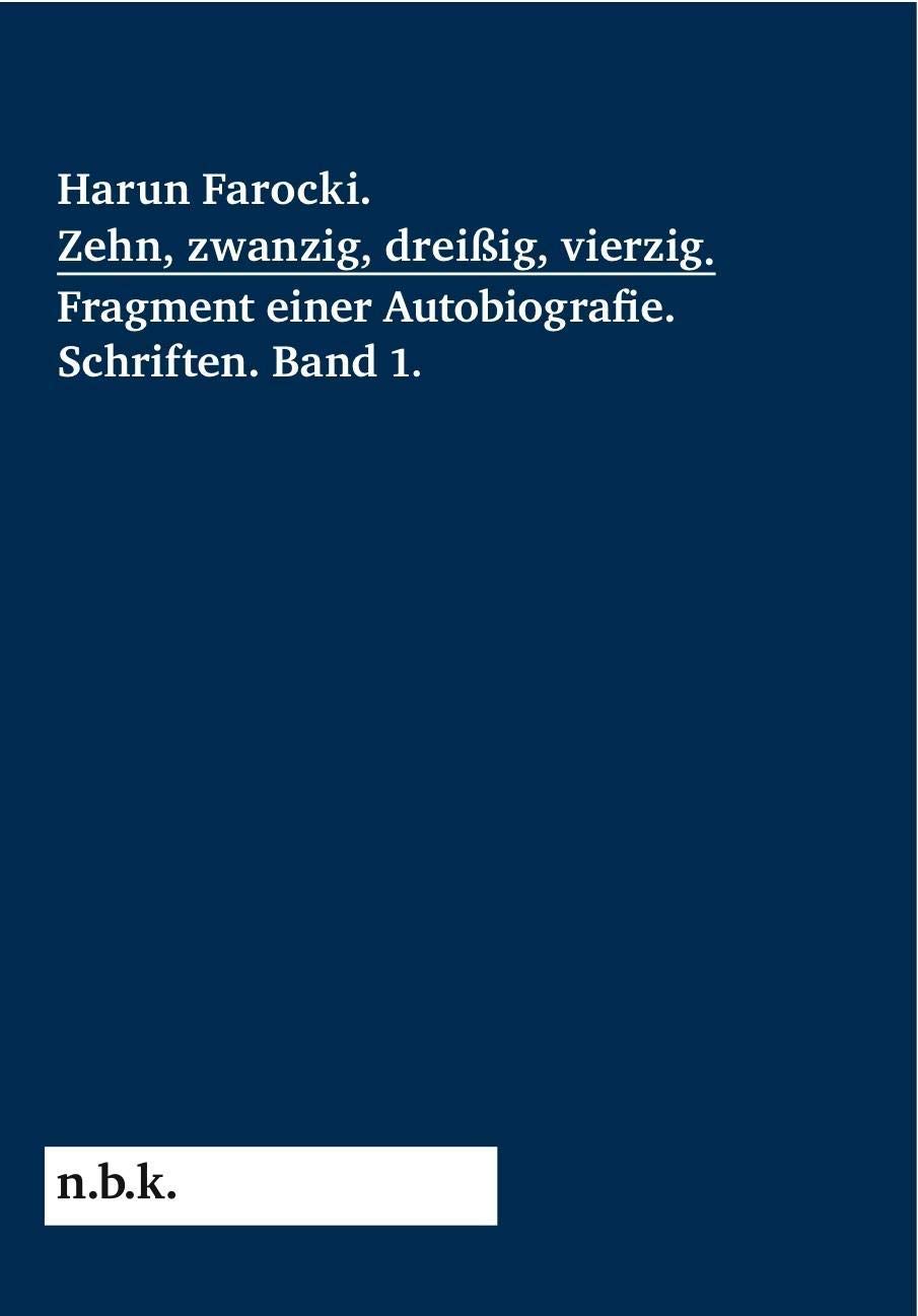 Harun Farocki. Zehn, zwanzig, dreißig, vierzig. Fragment einer Autobiografie: Schriften Band 1 (n.b.k. Diskurs 10) (Harun Farocki: Schriften) Film, Art & Culture