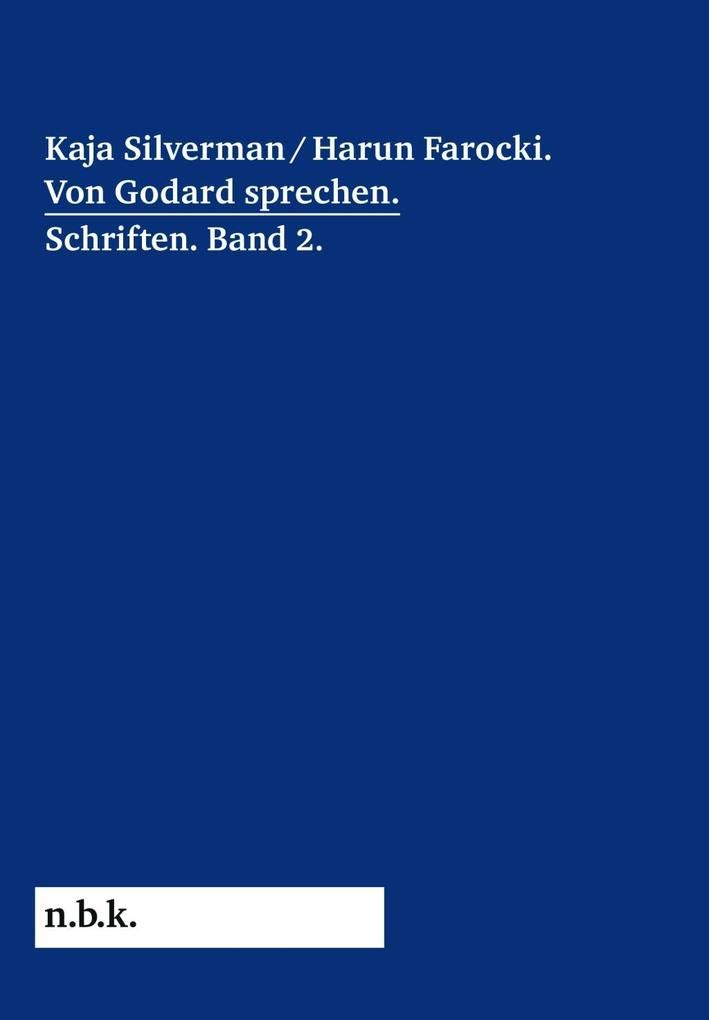 Kaja Silverman/Harun Farocki. Von Godard sprechen: Schriften Band 2 (n.b.k. Diskurs, Band 11) Film, Art & Culture