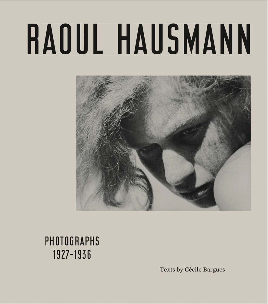 Raoul Hausmann. Photographs 1927 - 1936: Ausst.Kat. Le Point du Jour, Cherbourg-en-Cotentin, September 24, 2017 – January 14, 2018 | Jeu de Paume, Paris, February 6 – May 20, 2018 Travel Books