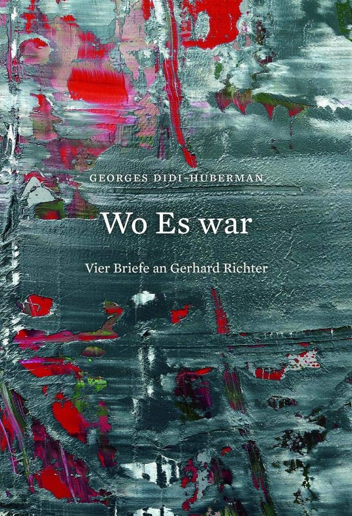 Georges Didi-Huberman. Wo Es war. Vier Briefe an Gerhard Richter Essays & Short Stories