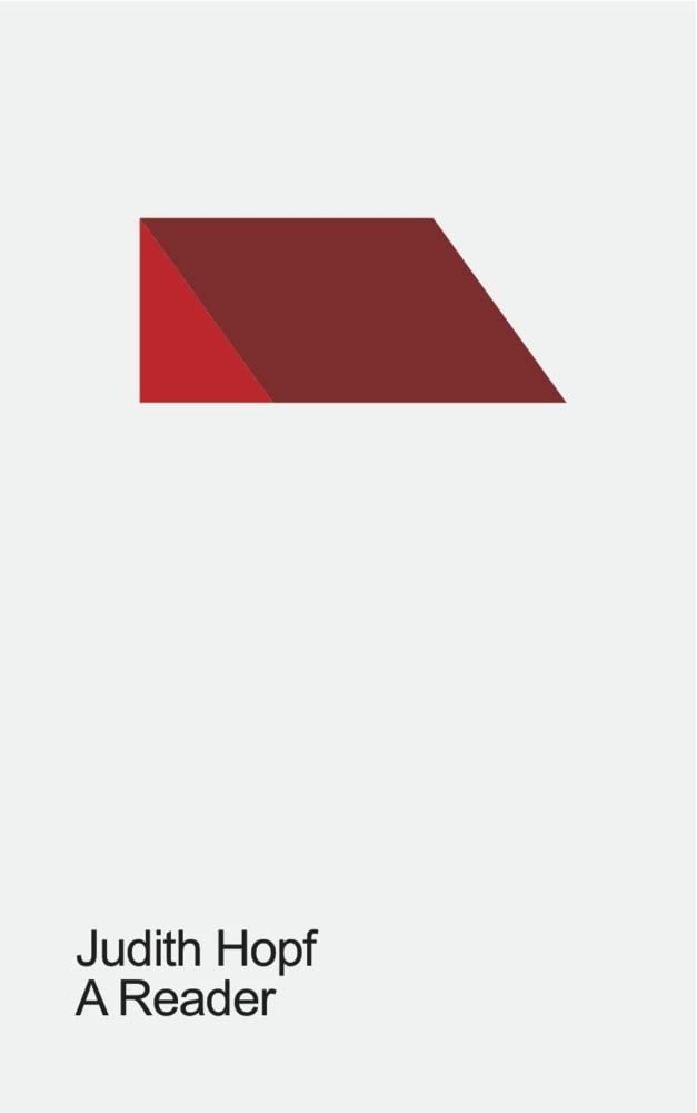 Judith Hopf. A Reader: Ausst.Kat. KW Institute for Contemporary Art, Berlin , 09.02.2018- 15.04.2018: Ausstellungskatalog KW Institute for Contemporary Art, Berlin , 09.02.2018- 15.04.2018 Film, Art & Culture