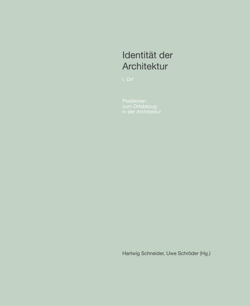 Identität der Architektur. I. Ort: Positionen zum Ortsbezug in der Architektur Architecture