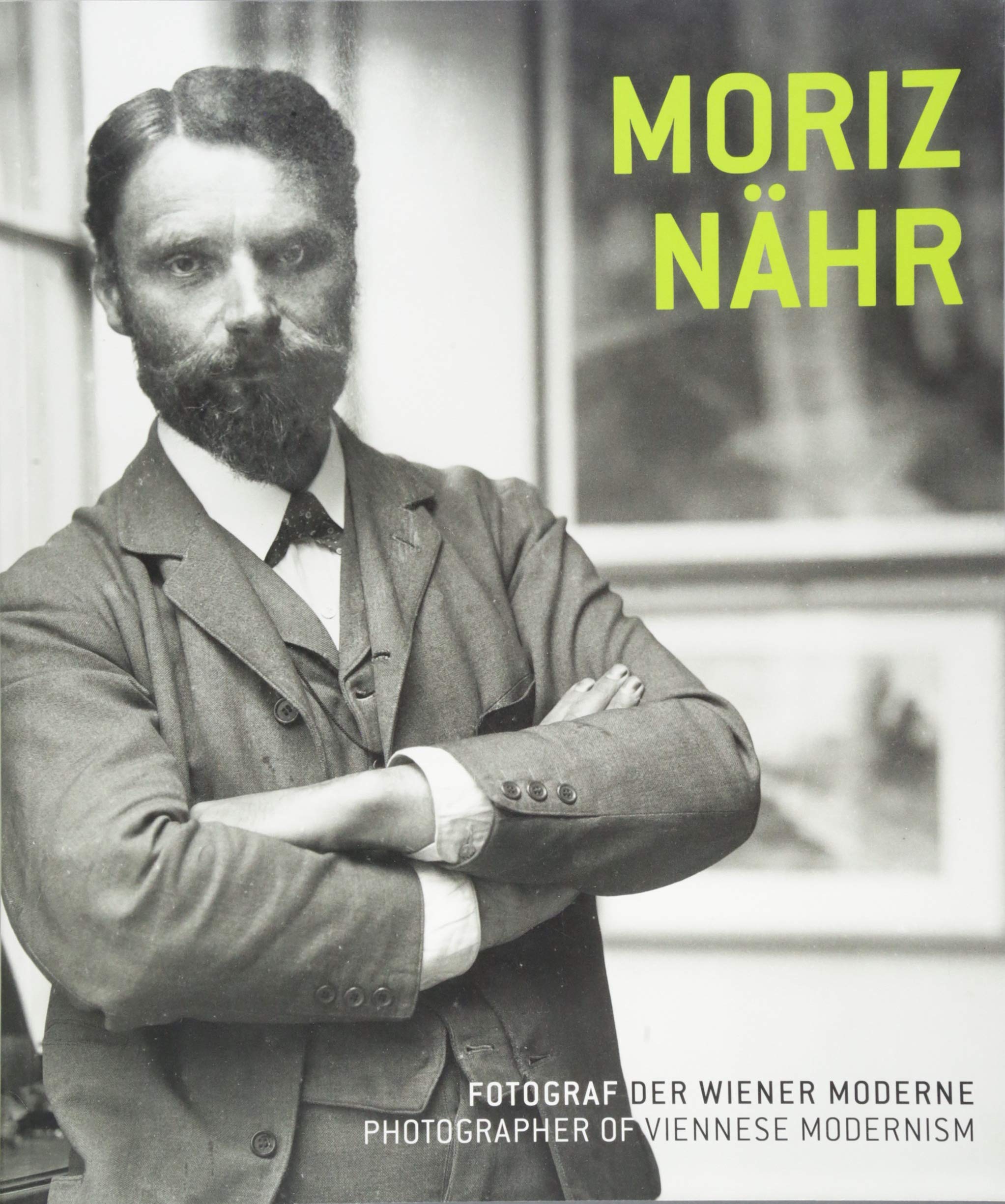 Moriz Nähr. Fotograf der Wiener Moderne / Photographer of Viennese Modernism Photography