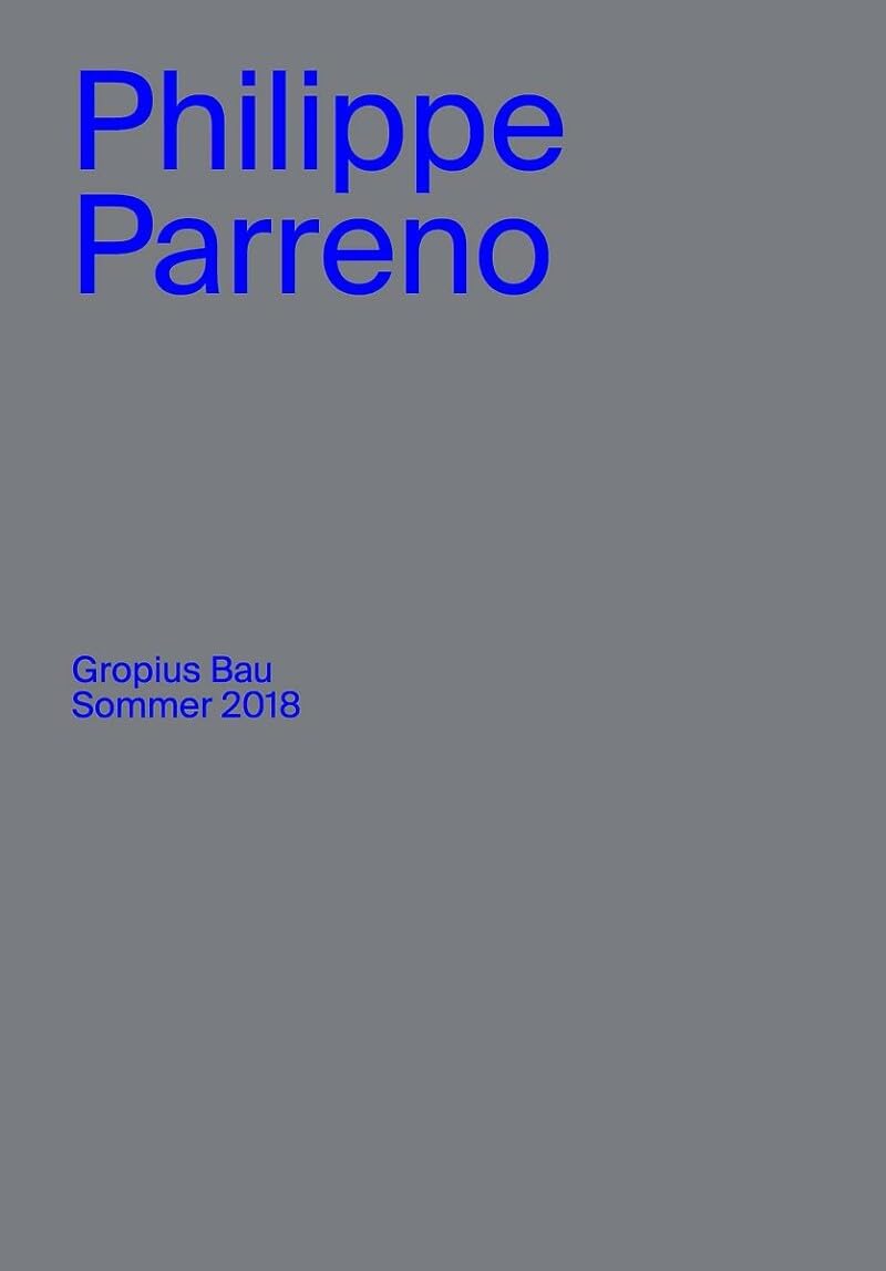 Philippe Parreno. Gropius Bau Sommer 2018: Ausst. Kat. Gropius Bau, Berlin, 2018 Film, Art & Culture