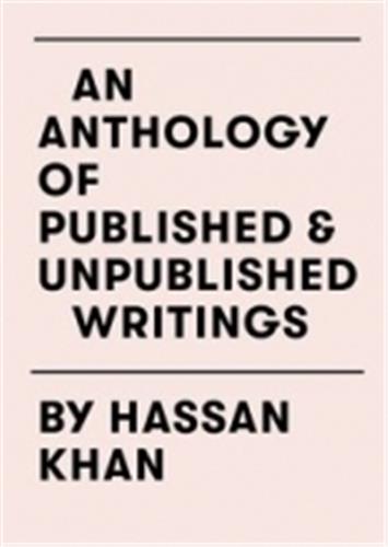 Hassan Khan : An Anthology of Published and Unpublished Writings Photography