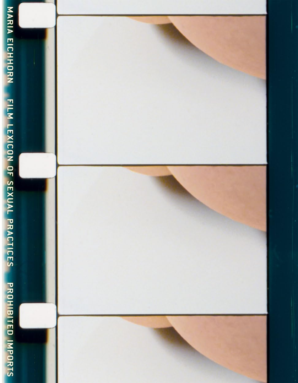 Maria Eichhorn. Film Lexicon of Sexual Practices / Prohibited Imports: Ausst. Kat. Morris and Helen Belkin Art Gallery at the University of British Columbia Partnership & Love