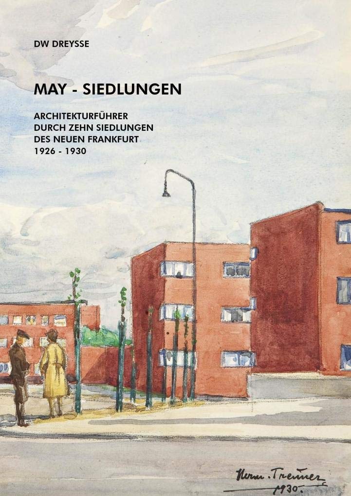 DW Dreysse. May-Siedlungen. Architekturführer durch zehn Siedlungen des Neuen Frankfurt 1926 – 1930 Architecture