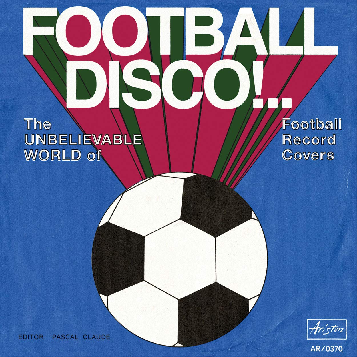 Football Disco !.. The Unbelivable World of Football Record Covers Film, Art & Culture
