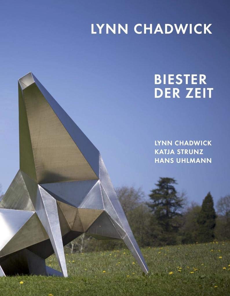 Lynn Chadwick. Biester der Zeit Lynn Chadwick, Katja Strunz, Hans Uhlmann: Ausst. Kat. Georg Kolbe Museum, Berlin Film, Art & Culture