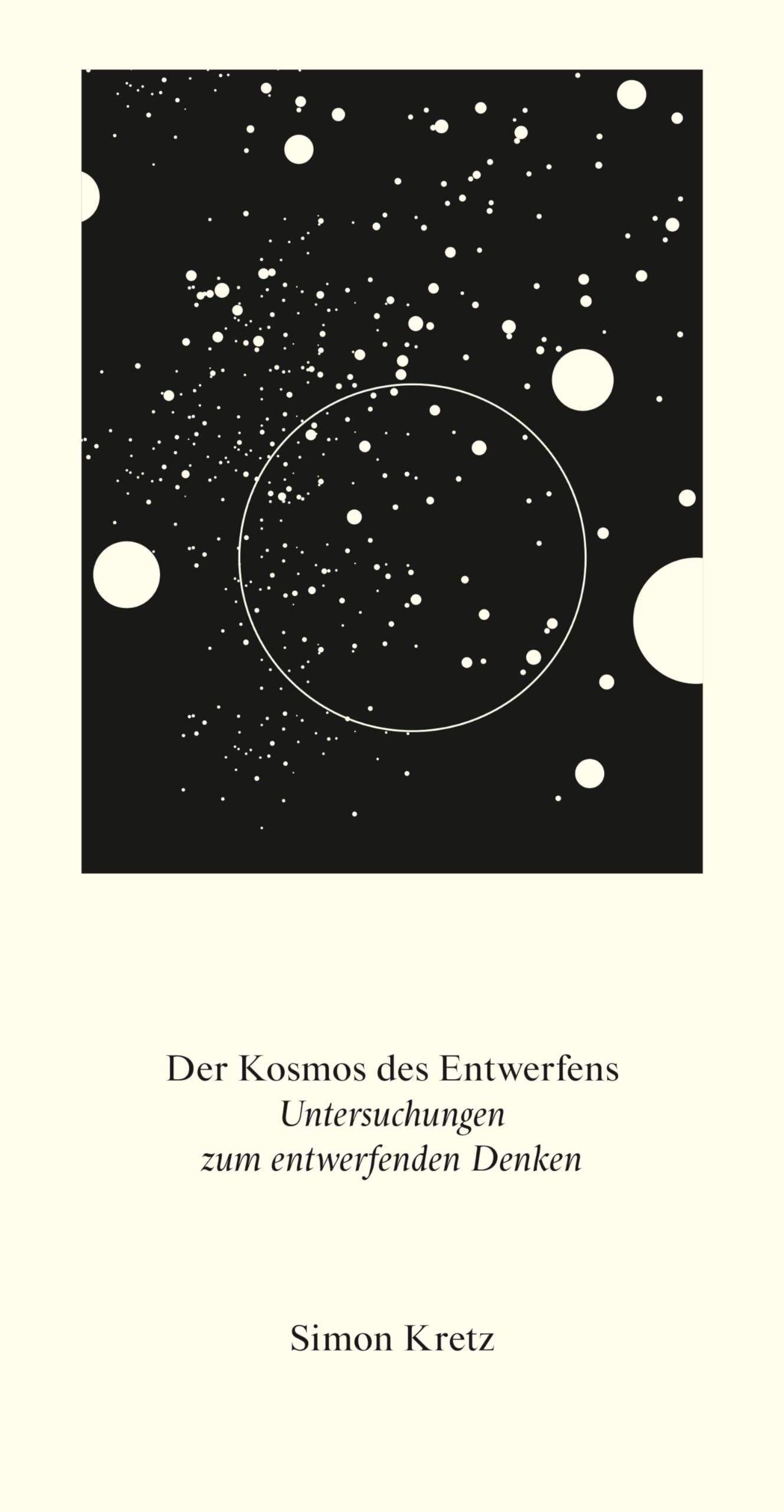 Simon Kretz. Der Kosmos des Entwerfens. Untersuchungen zum entwerfenden Denken Architecture