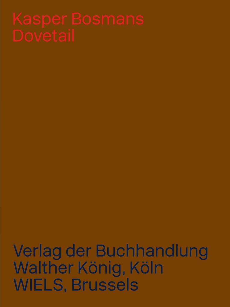 Kasper Bosmans. Dovetail: Ausst. Kat. Wiels, Brussels 2020 Film, Art & Culture