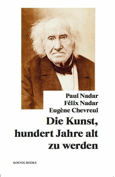 Paul Nadar, Félix Nadar, Eugène Chevreul: Die Kunst, hundert Jahre alt zu werden Travel