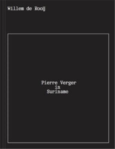 Willem de Rooij Pierre Verger in Suriname Film, Art & Culture