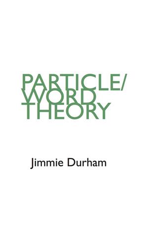 Jimmie Durham Particle / Word Theory Poetry