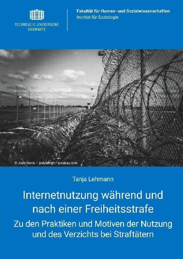 Internetnutzung während und nach einer Freiheitsstrafe: Zu den Praktiken und Motiven der Nutzung und des Verzichts bei Straftätern Law