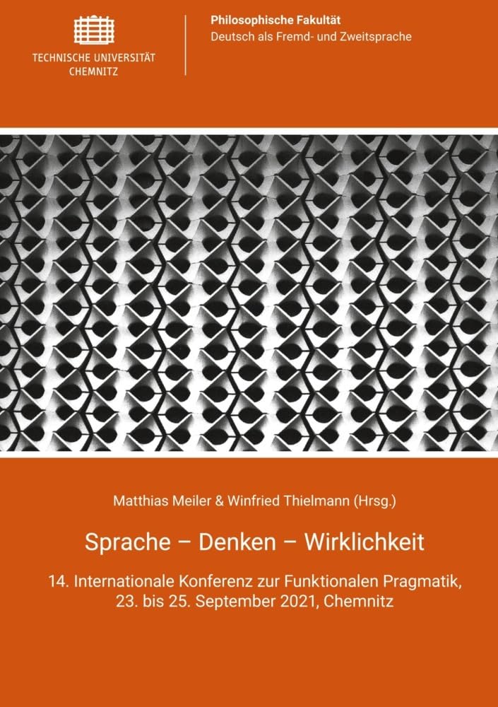 Sprache - Denken - Wirklichkeit: 14. Internationale Konferenz zur Funktionalen Pragmatik, 23. bis 25. September 2021, Chemnitz Social Sciences