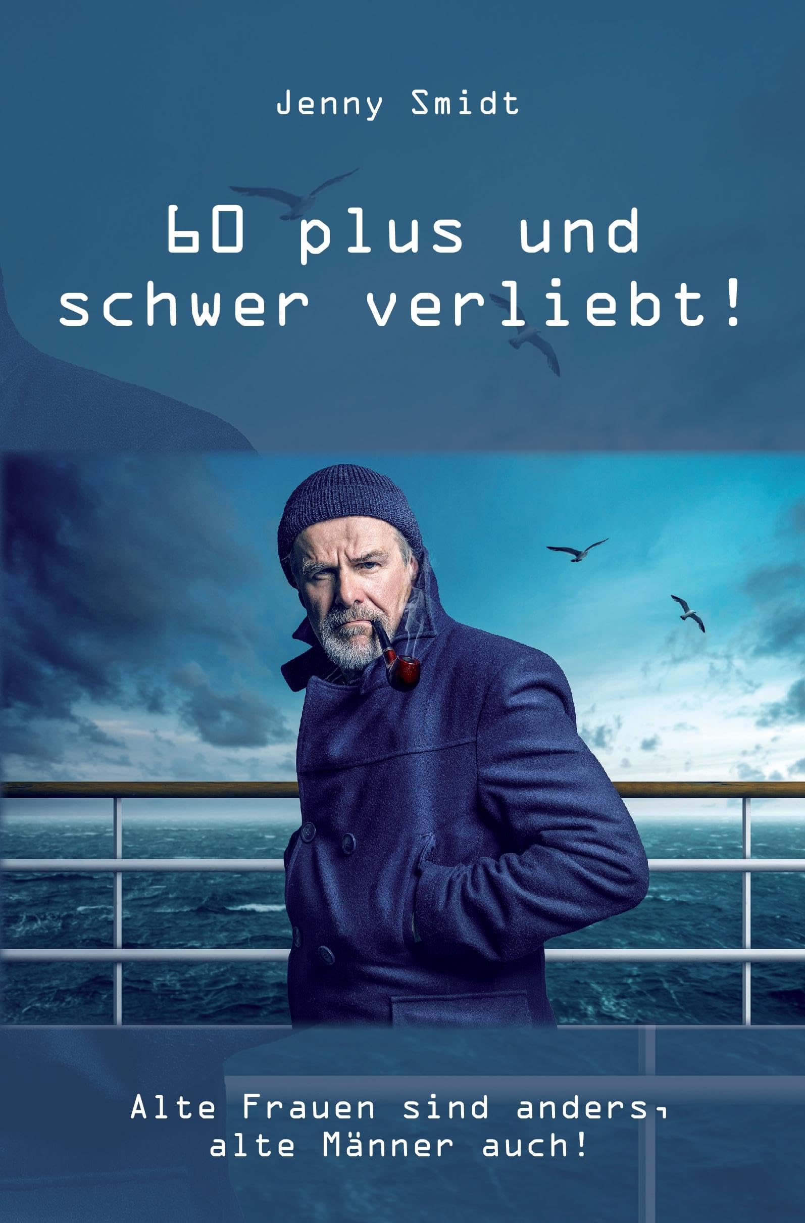 60 plus und schwer verliebt!: Alte Frauen sind anders, alte Männer auch! Contemporary literature
