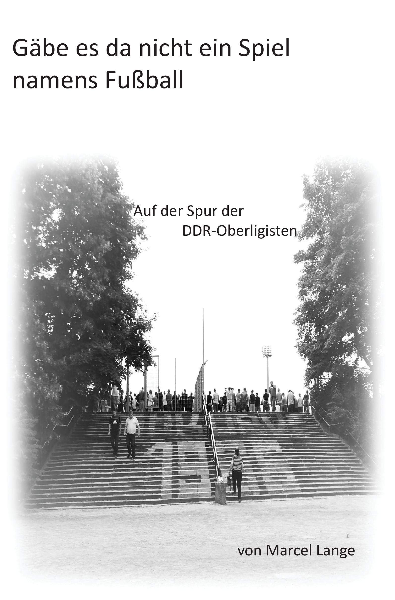 Gäbe es da nicht ein Spiel namens Fußball: Auf der Spur der DDR-Oberligisten Leisure & Fun