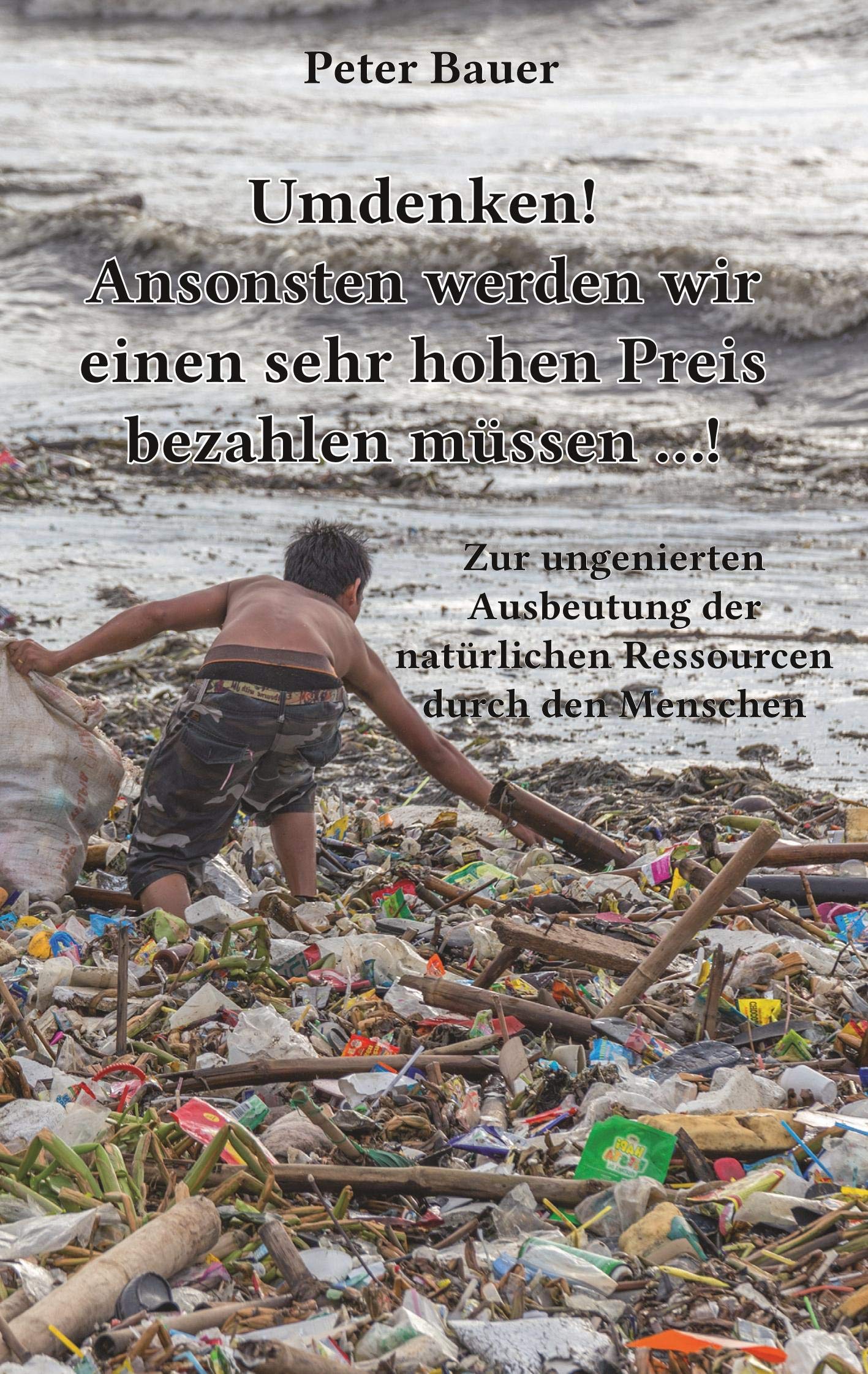 Umdenken! Ansonsten werden wir einen sehr hohen Preis bezahlen müssen …!: Zur ungenierten Ausbeutung der natürlichen Ressourcen durch den Menschen Law