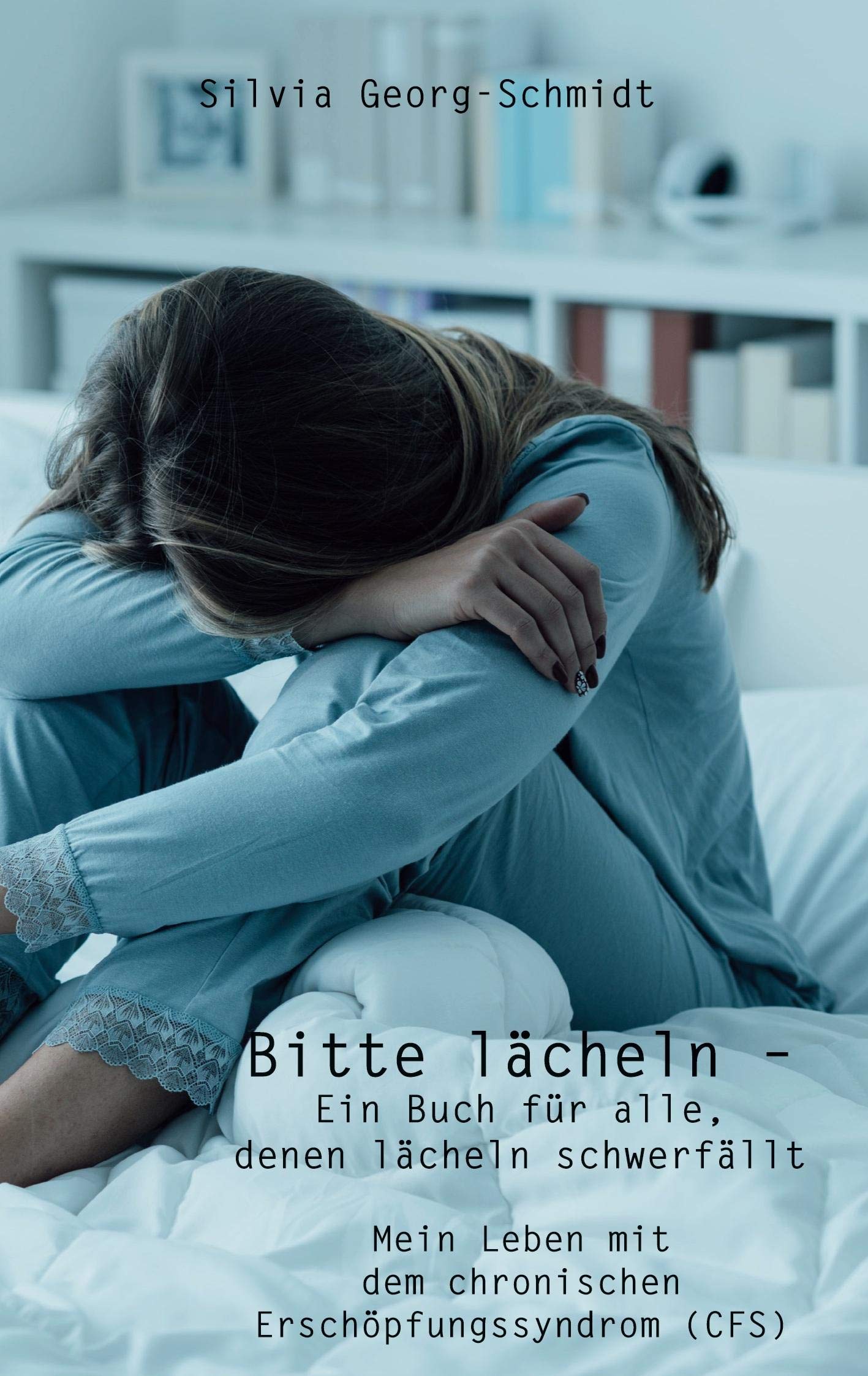 Bitte lächeln – Ein Buch für alle, denen lächeln schwerfällt: Mein Leben mit dem chronischen Erschöpfungssyndrom (CFS) Personalities