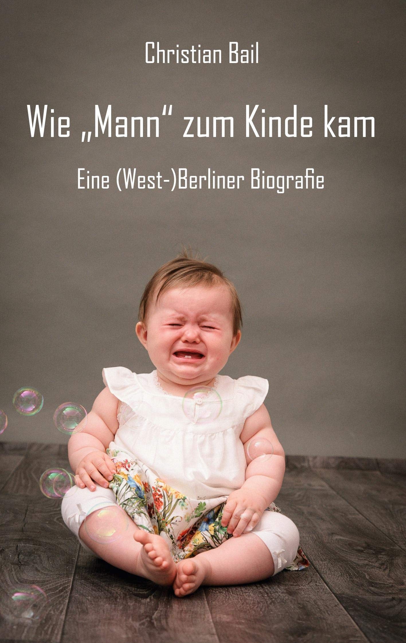 Wie „Mann“ zum Kinde kam: Eine (West-)Berliner Biografie Personalities