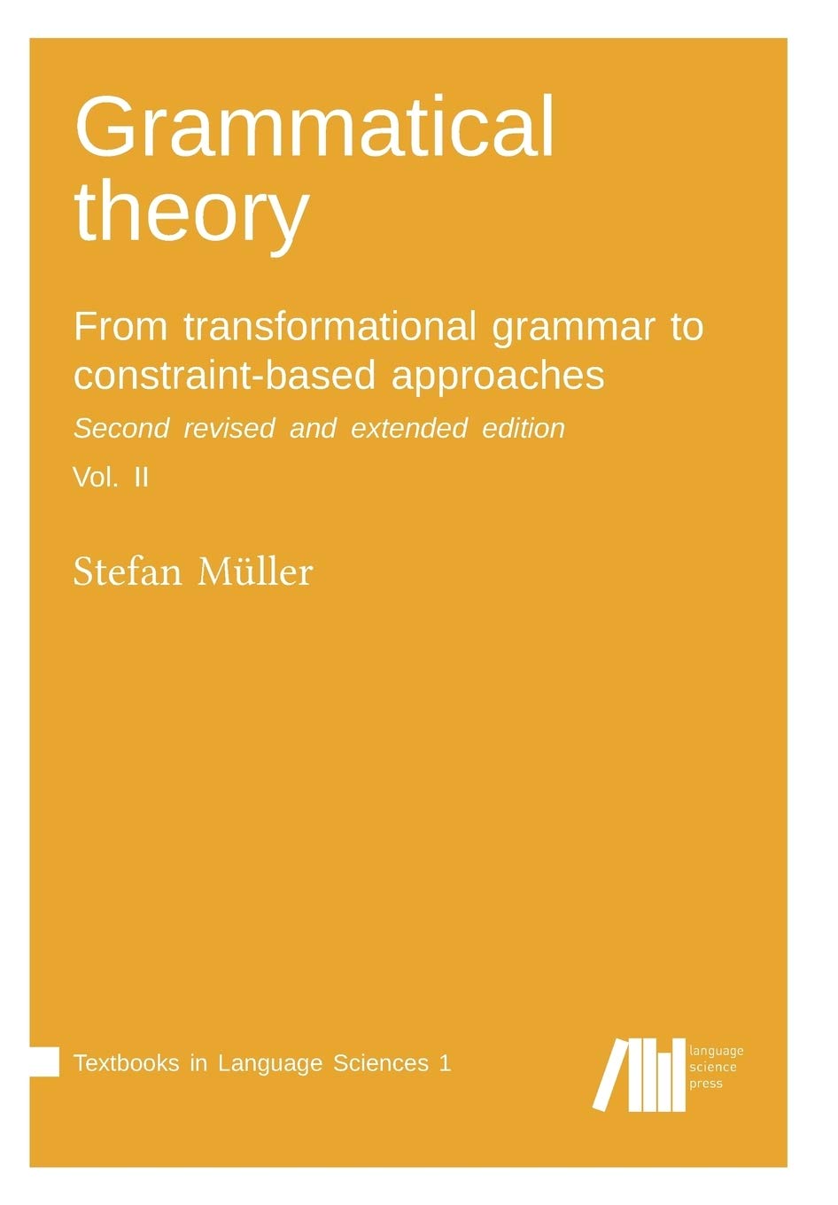 Grammatical theory / From transformational grammar to constraint-based approaches: Grammatical theory / volume 2: From transformational grammar to ... Vol. II. (Textbooks in Language Sciences) Social Sciences