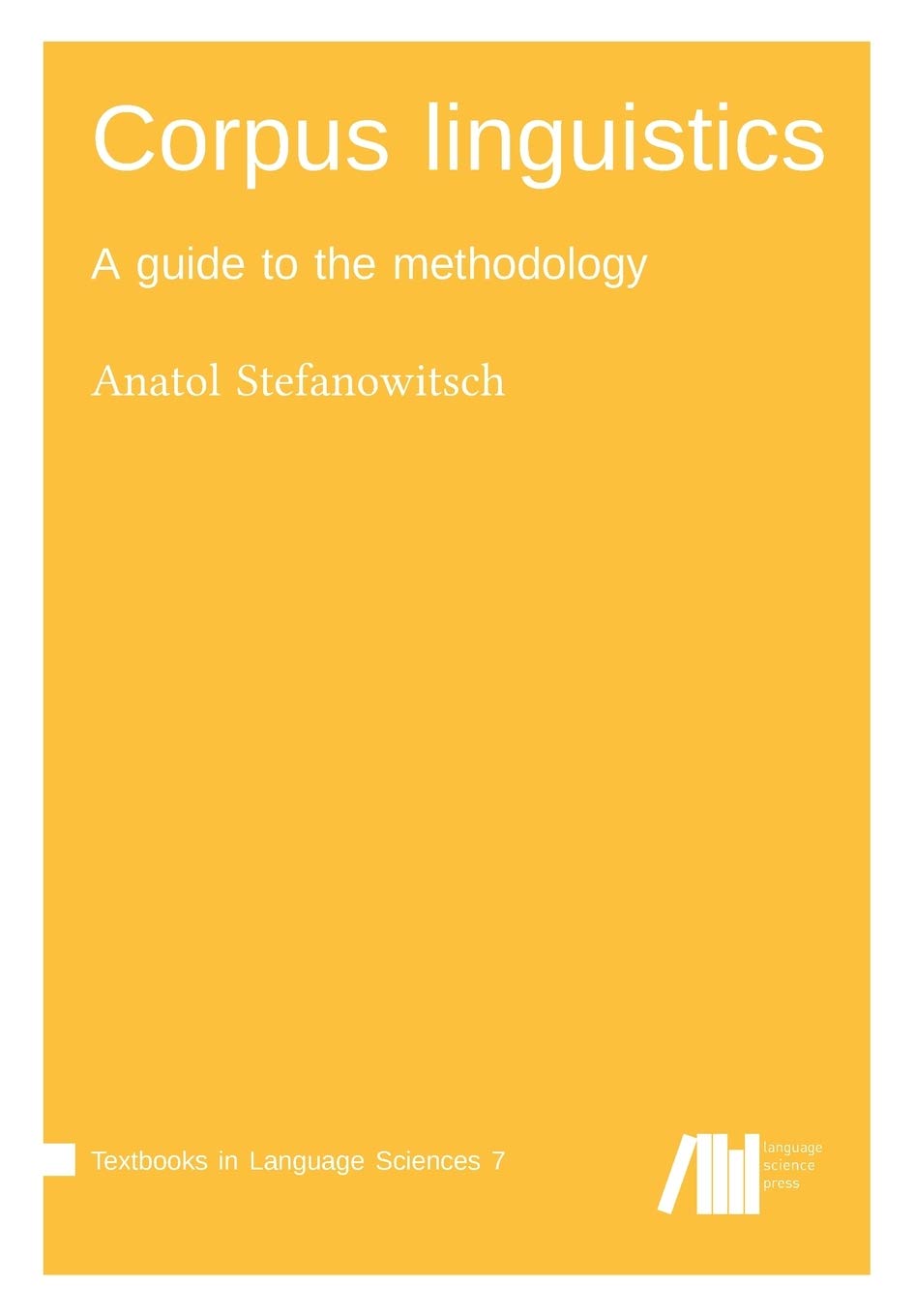 Corpus linguistics: A guide to the methodology (Textbooks in Language Sciences) Social Sciences