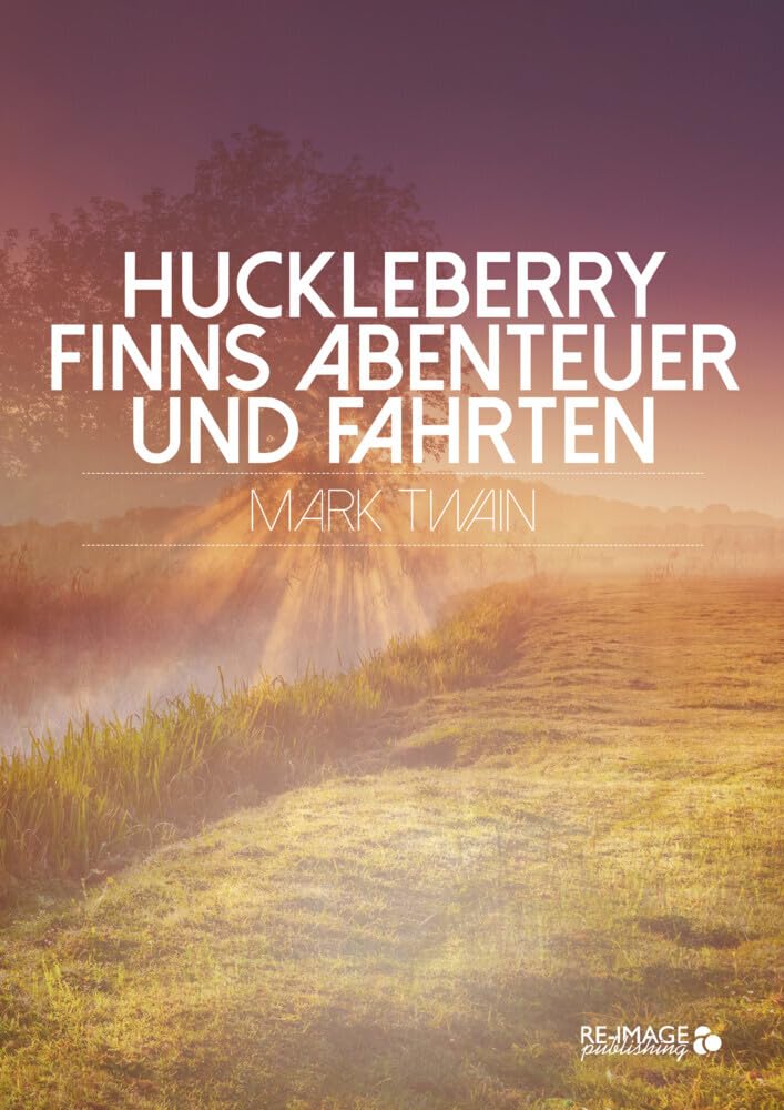 Huckleberry Finns Abenteuer und Fahrten (Re-Image Classics): Band 10 Action & Adventure