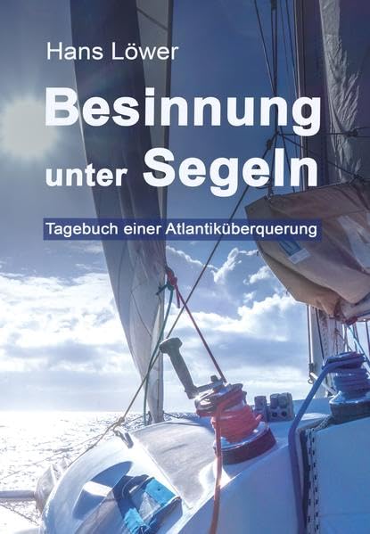 Besinnung unter Segeln: Tagebuch einer Atlantiküberquerung Essays & Short Stories