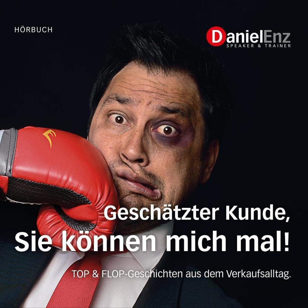 Geschätzter Kunde, Sie können mich mal!: TOP & FLOP Geschichten aus dem Verkaufsalltag (Red Shoes Verlag) Business, Finance & Career