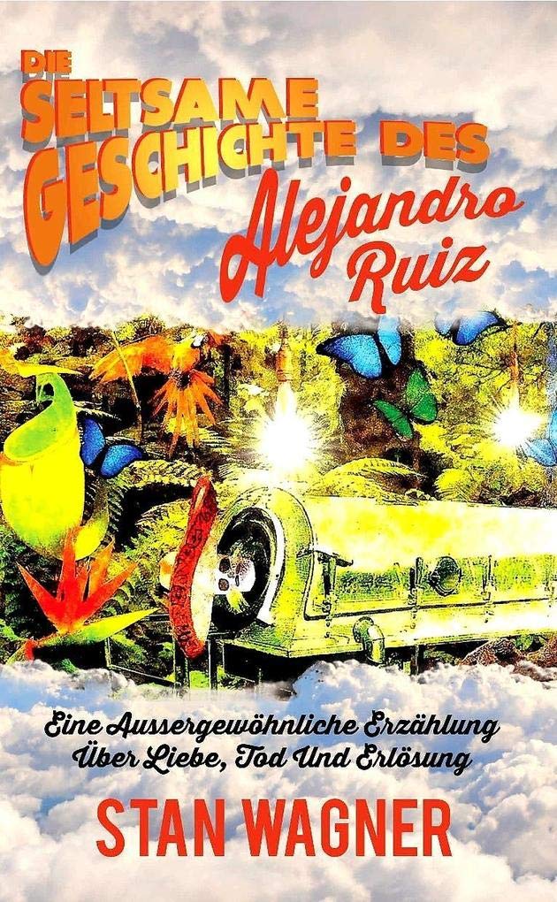 Die seltsame Geschichte des Alejandro Ruiz: Eine außergewöhnliche Erzählung über Lieb, Tod und Erlösung Historical Fiction