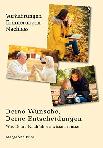 Deine Wünsche, Deine Entscheidungen - Was Deine Nachkommen wissen müssen: Vorkehrungen - Erinnerungen - Nachlass Death & Mourning