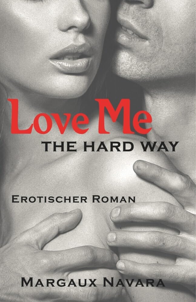 Love Me - The Hard Way: Erotischer Roman Contemporary literature