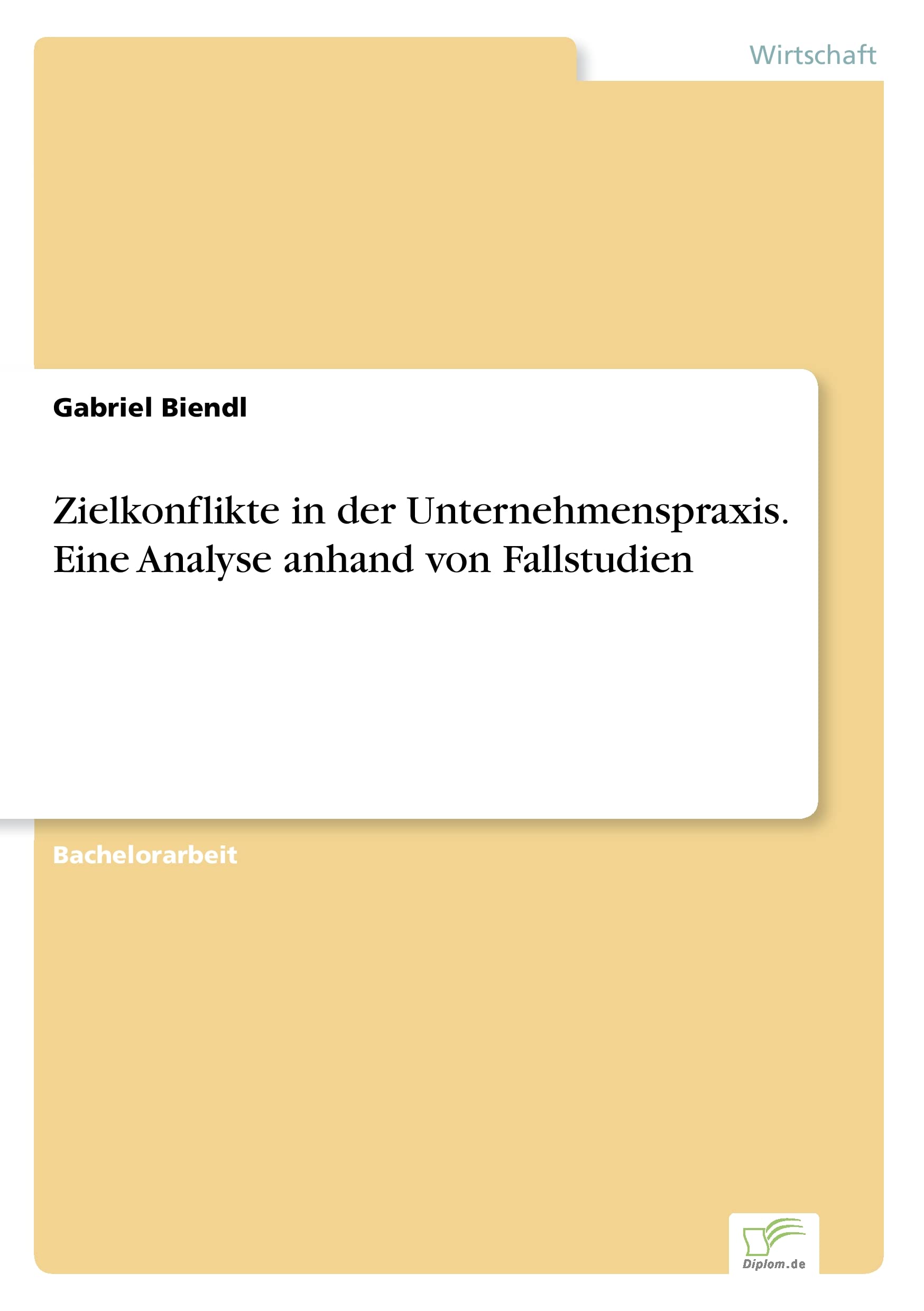 Zielkonflikte in der Unternehmenspraxis. Eine Analyse anhand von Fallstudien Law
