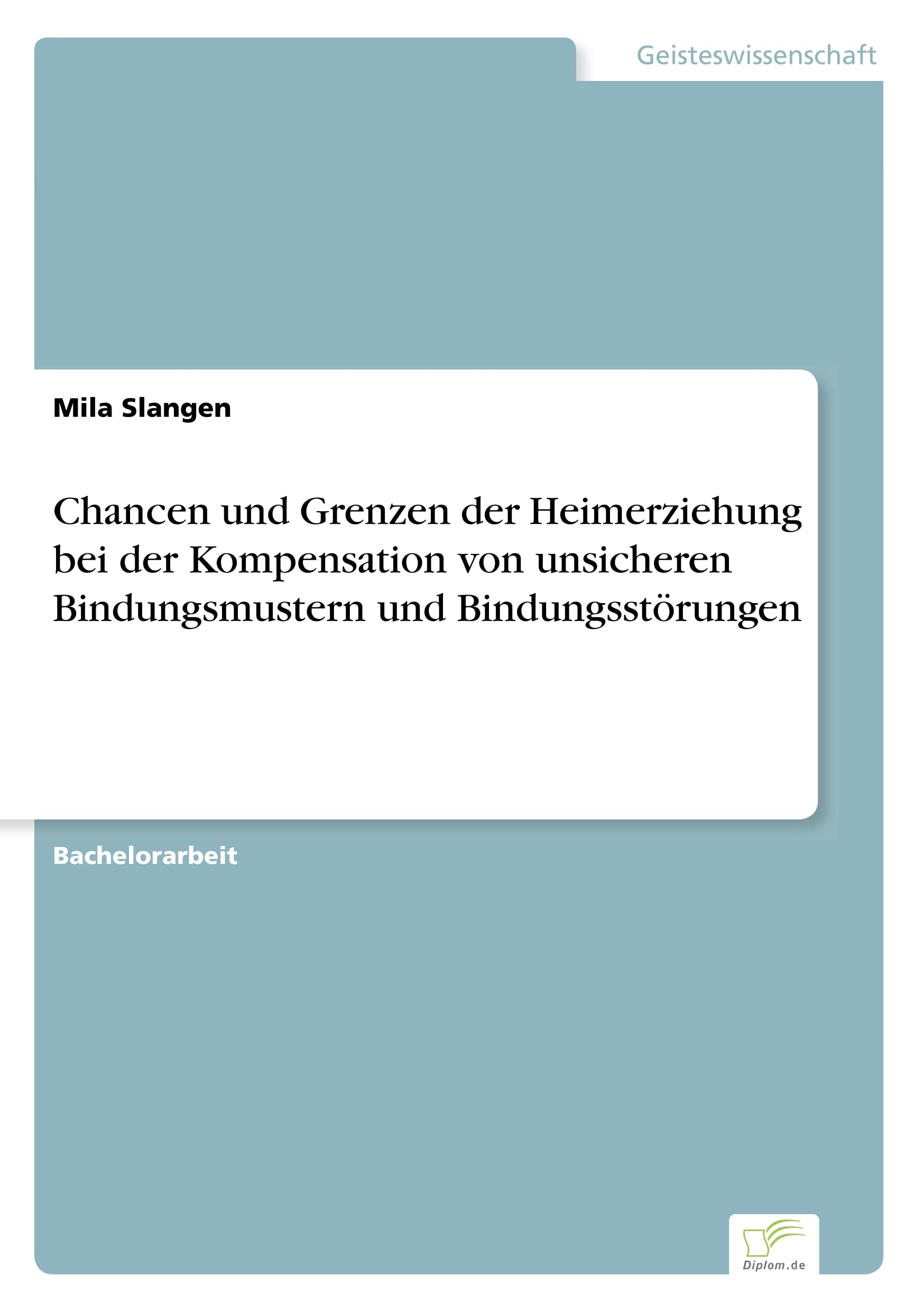 Chancen und Grenzen der Heimerziehung bei der Kompensation von unsicheren Bindungsmustern und Bindungsstörungen Education & Training