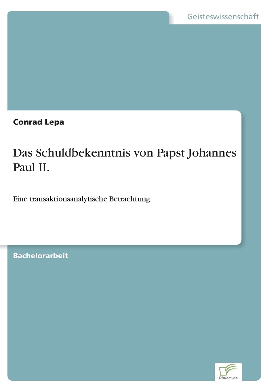 Das Schuldbekenntnis von Papst Johannes Paul II.: Eine transaktionsanalytische Betrachtung Religion & Esotericism
