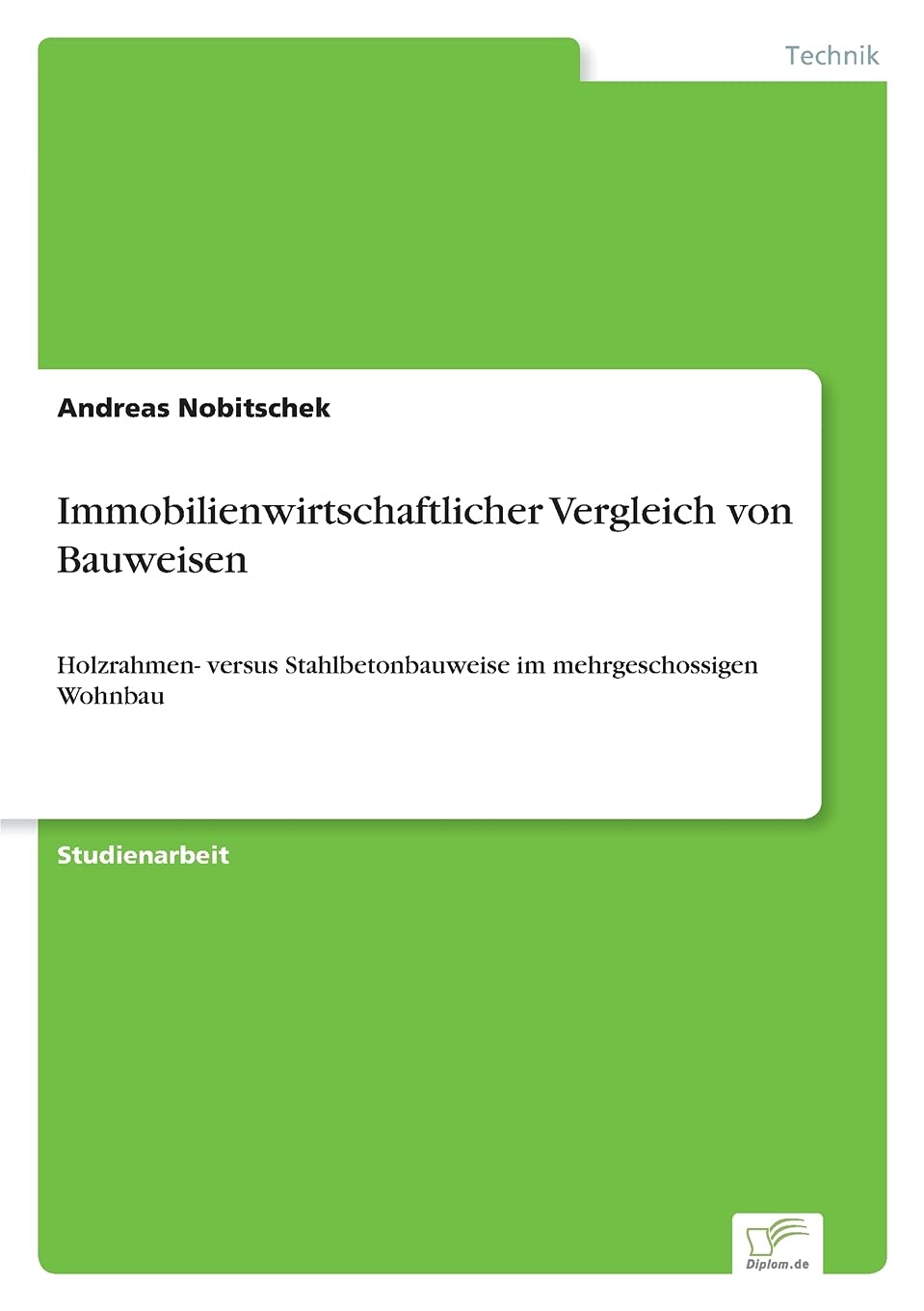 Immobilienwirtschaftlicher Vergleich von Bauweisen: Holzrahmen- versus Stahlbetonbauweise im mehrgeschossigen Wohnbau Media & Communication