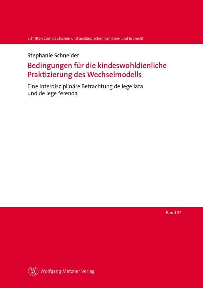 Bedingungen für die kindeswohldienliche Praktizierung des Wechselmodells: Eine interdisziplinäre Betrachtung de lege lata und de lege ferenda ... und ausländischen Familien- und Erbrecht) Law
